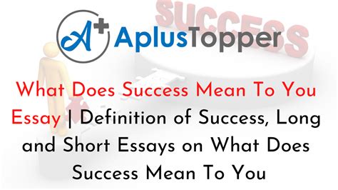 what does success mean to you essay: Success is not just about achieving goals but also about the journey and learning experiences along the way.